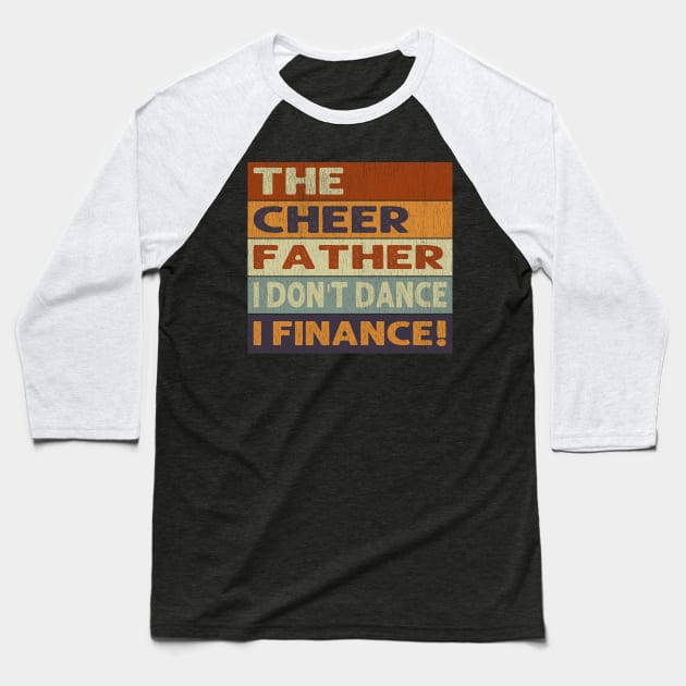 The Cheer Father I Don't Dance I Finance Baseball T-Shirt by Daphne R. Ellington